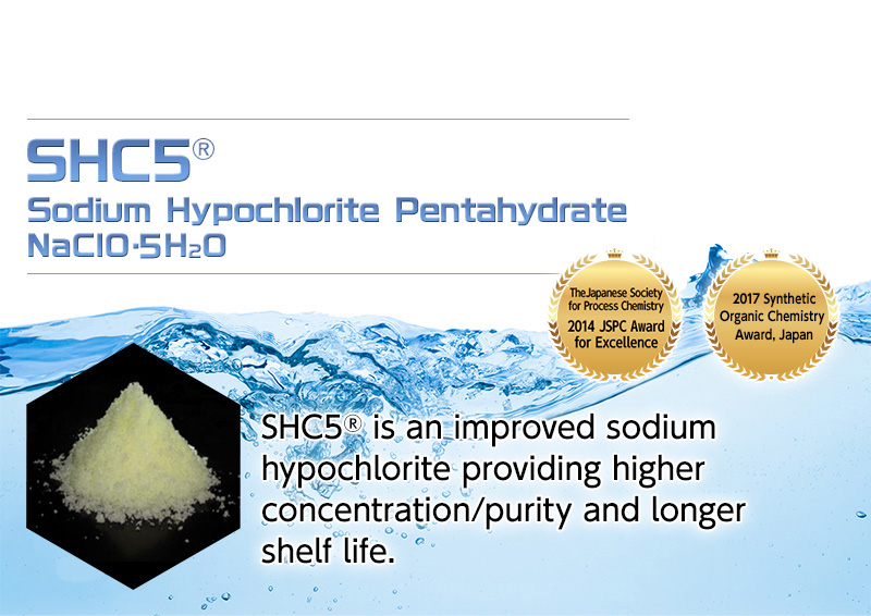 The Japanese Society for Process Chemistry 2014 JSPC Award for Excellence. SHC5 Sodium Hypochlorite Pentahydrate NaOCl·5H2O. SHC5 is an improved sodium hypochlorite providing higher concentration/purity and longer shelf life.
